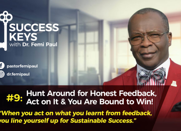 Hunt Around for Honest Feedback, Act on it & You Are Bound to Win!